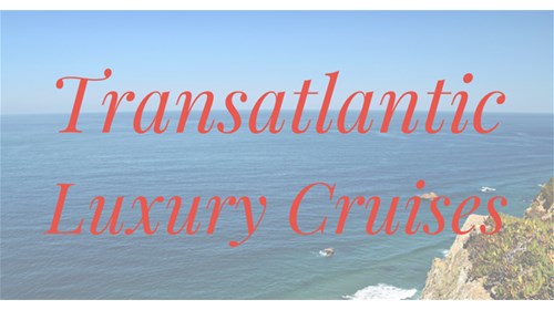 Transatlantic Luxury Cruise Travel Agent Expert